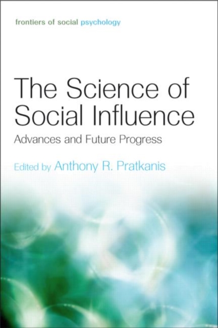 The Science of Social Influence : Advances and Future Progress, Hardback Book