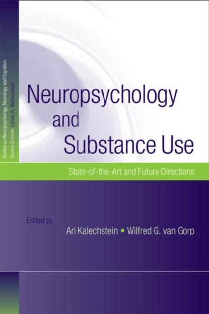 Neuropsychology and Substance Use : State-of-the-Art and Future Directions, Hardback Book