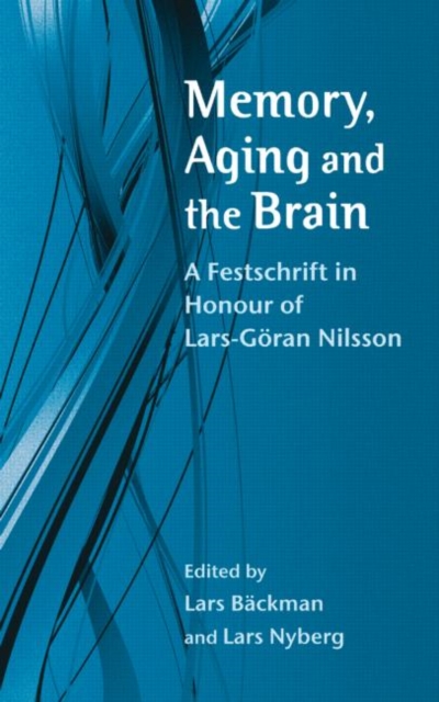 Memory, Aging and the Brain : A Festschrift in Honour of Lars-Goran Nilsson, Hardback Book