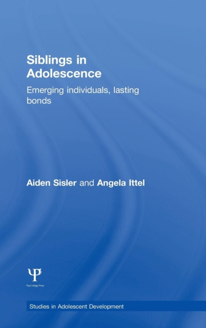 Siblings in Adolescence : Emerging individuals, lasting bonds, Hardback Book