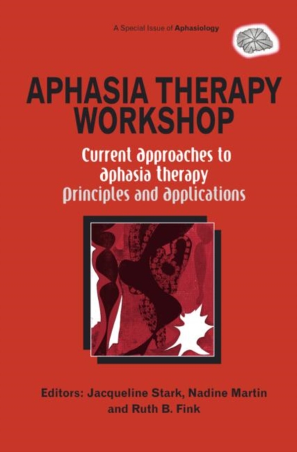Aphasia Therapy Workshop: Current Approaches to Aphasia Therapy - Principles and Applications : A Special Issue of Aphasiology, Hardback Book