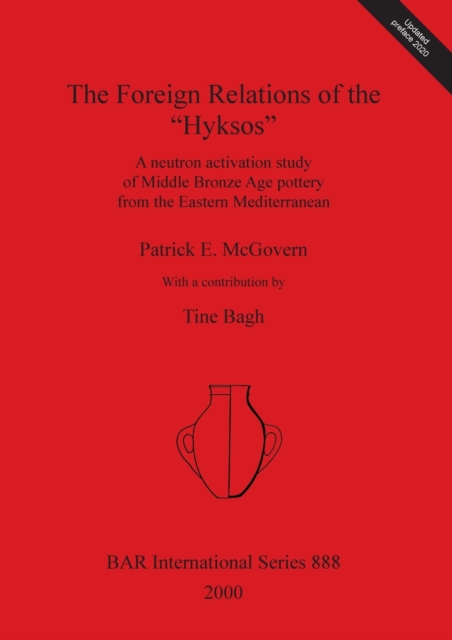 The Foreign Relations of the Hyksos : A neutron activation study of Middle Bronze Age pottery from the Eastern Mediterranean, Paperback / softback Book