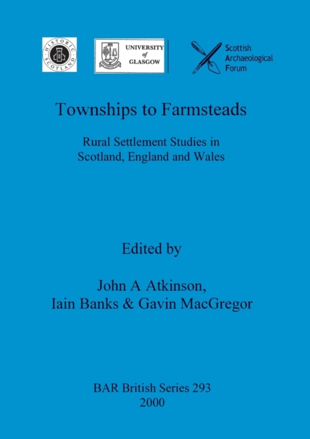 Township to Farmsteads : Rural Settlement Studies in Scotland, England and Wales, Paperback / softback Book