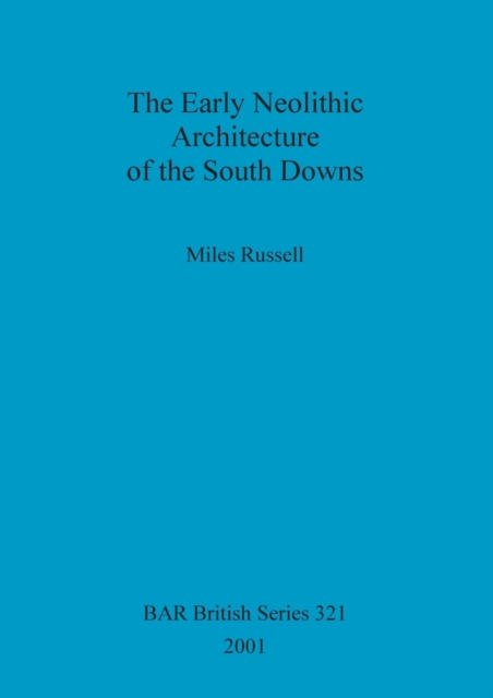 The Early Neolithic Architecture of the South Downs, Paperback / softback Book