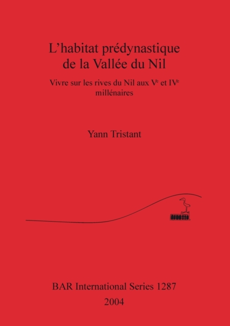L' habitat predynastique de la Vallee du Nil : Vivre sur les rives du Nil aux Ve et IVe millenaires, Paperback / softback Book
