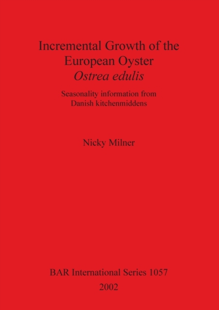 Incremental Growth of the European Oyster Ostrea edulis : Seasonality information from Danish kitchenmiddens, Paperback / softback Book