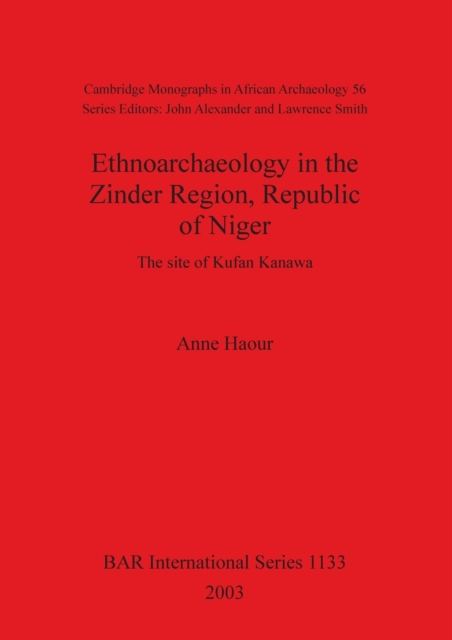 Ethnoarchaeology in the Zinder Region Republic of Niger: the site of Kufan Kanawa : The site of Kufan Kanawa, Paperback / softback Book