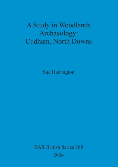 A Study in Woodlands Archaeology: Cudham, North Downs, Paperback / softback Book