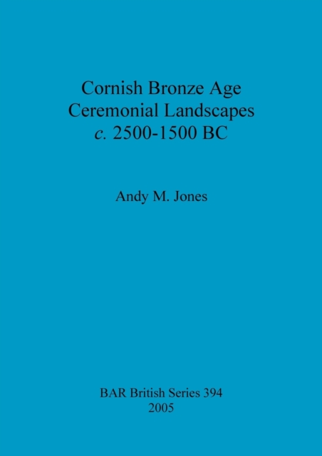 Cornish Bronze Age ceremonial landscapes c. 2500-1500 BC, Paperback / softback Book