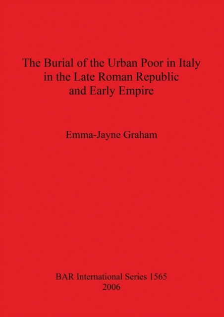 The Burial of the Urban Poor in Italy in the Late Roman Republic and Early Empire, Paperback / softback Book