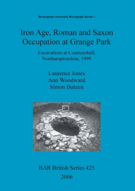 Iron age, Roman and Saxon occupation at Grange Park : Excavations at Courteenhall, Northamptonshire, 1999, Paperback / softback Book