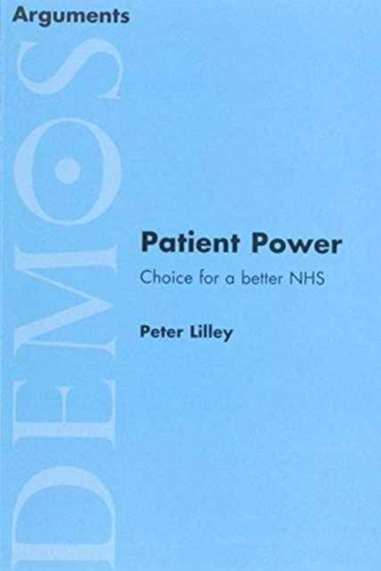Patient Power : Choice for a Better NHS, Paperback Book