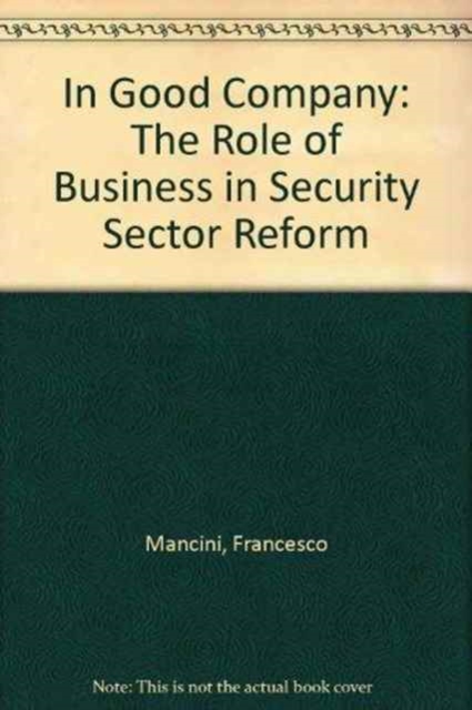 In Good Company : The Role of Business in Security Sector Reform, Paperback / softback Book