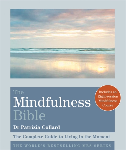 The Mindfulness Bible : The Complete Guide to Living in the Moment, Paperback / softback Book