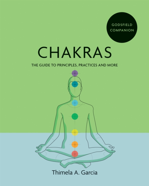 Godsfield Companion: Chakras : The guide to principles, practices and more, Paperback / softback Book