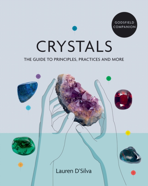 Godsfield Companion: Crystals : The guide to principles, practices and more, EPUB eBook