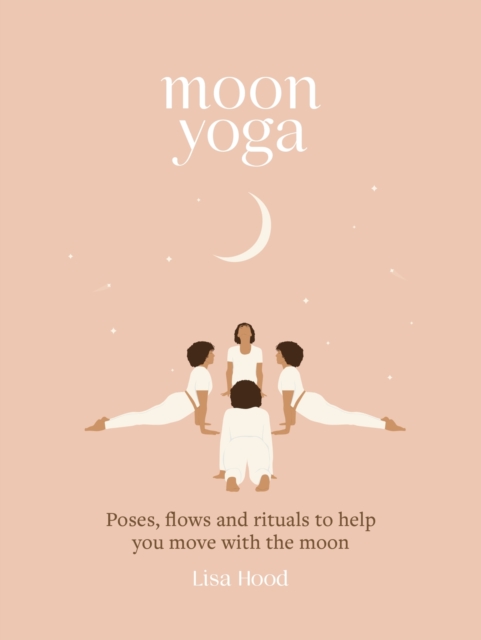 Moon Yoga : Poses, Flows and Rituals to Help You Move with the Moon, EPUB eBook