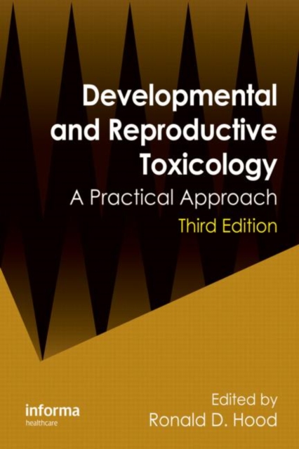 Developmental and Reproductive Toxicology : A Practical Approach, Third Edition, Hardback Book