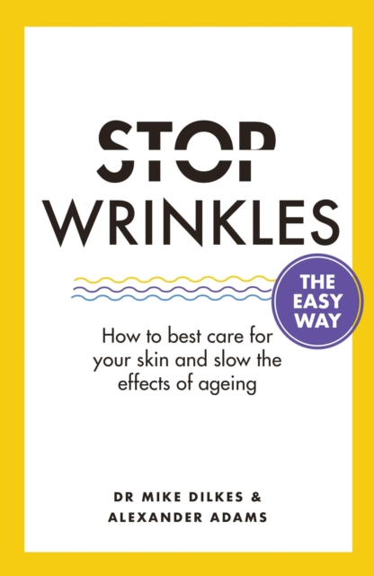 Stop Wrinkles The Easy Way : How to best care for your skin and slow the effects of ageing, EPUB eBook