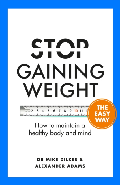 Stop Gaining Weight The Easy Way : How to maintain a healthy body and mind, EPUB eBook