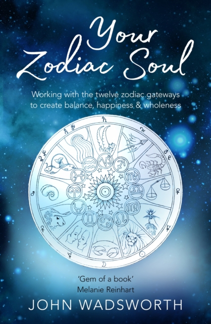 Your Zodiac Soul : Working with the Twelve Zodiac Gateways to Create Balance, Happiness & Wholeness, EPUB eBook