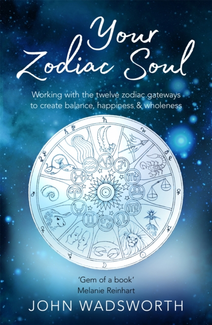 Your Zodiac Soul : Working with the Twelve Zodiac Gateways to Create Balance, Happiness & Wholeness, Paperback / softback Book