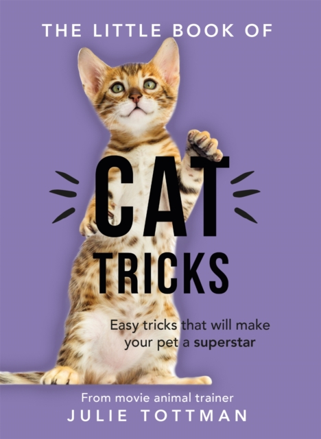 The Little Book of Cat Tricks : Easy tricks that will give your pet the spotlight they deserve, Paperback / softback Book