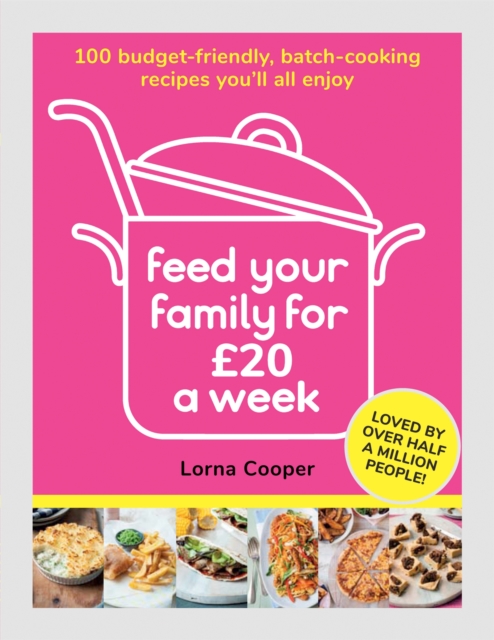 Feed Your Family For £20 a Week : 100 Budget-Friendly, Batch-Cooking Recipes You'll All Enjoy, Paperback / softback Book