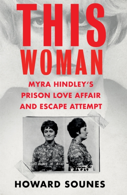 This Woman: Myra Hindley's Prison Love Affair and Escape Attempt, Hardback Book