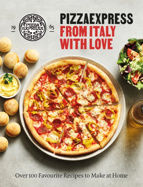 PizzaExpress From Italy With Love : 100 Favourite Recipes to Make at Home, Hardback Book