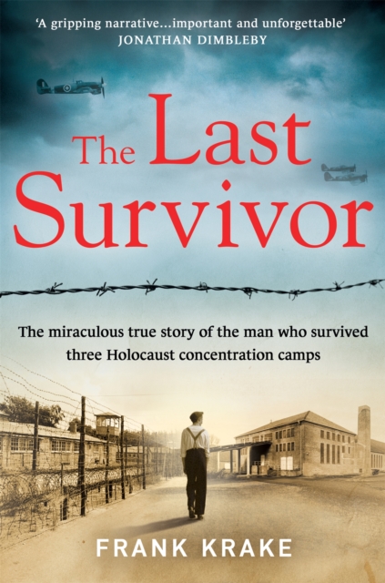 The Last Survivor : The miraculous true story of the Holocaust prisoner who survived three concentration camps, Paperback / softback Book