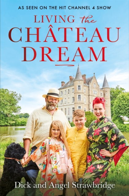 Living the Chateau Dream : As seen on the hit Channel 4 show Escape to the Chateau, Paperback / softback Book