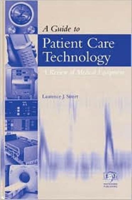 A Guide to Patient Care Technology : A Review of Medical Equipment, Hardback Book