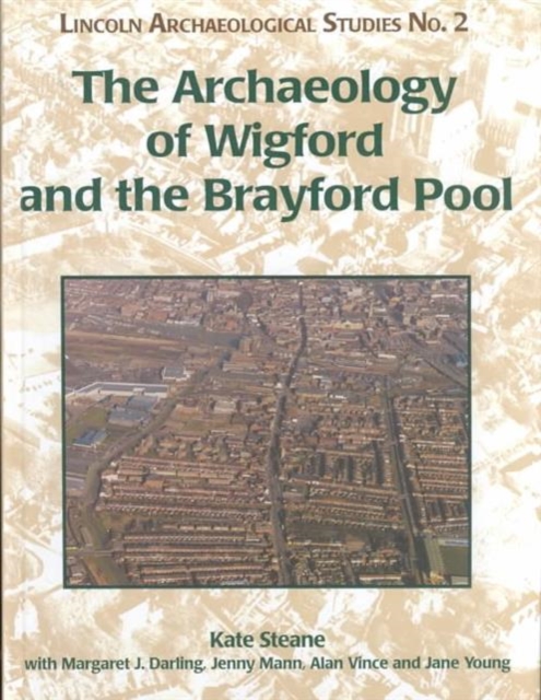 Archaeology of Wigford and the Brayford Pool, Hardback Book