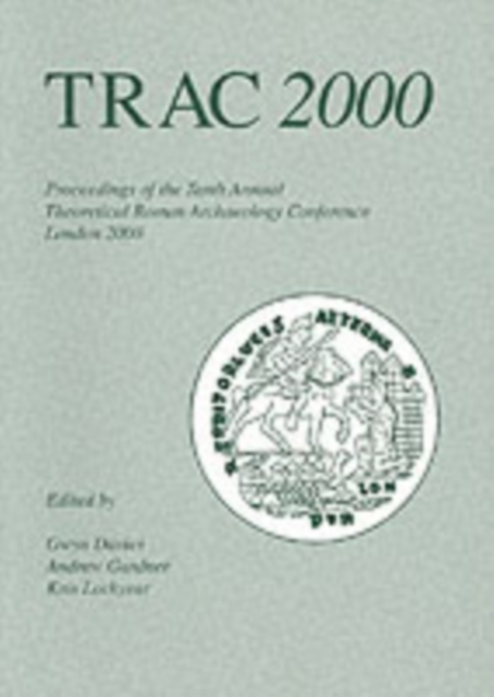 TRAC 2000 : Tenth Annual Theoretical Roman Archaeology Conference, Paperback / softback Book