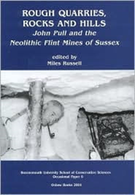Rough Quarries, Rocks and Hills. John Pull and the Neolithic Flint Mines of Sussex, Paperback / softback Book