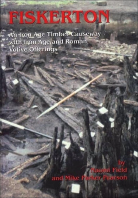 Fiskerton : Iron Age Timber Causeway with Iron Age and Roman Votive Offerings, Hardback Book