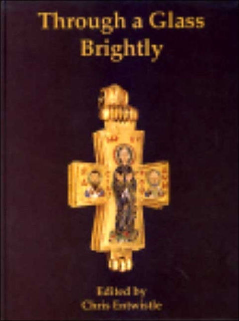 Through a Glass Brightly : Studies in Byzantine and Medieval Art and Archaeology Presented to David Buckton, Hardback Book