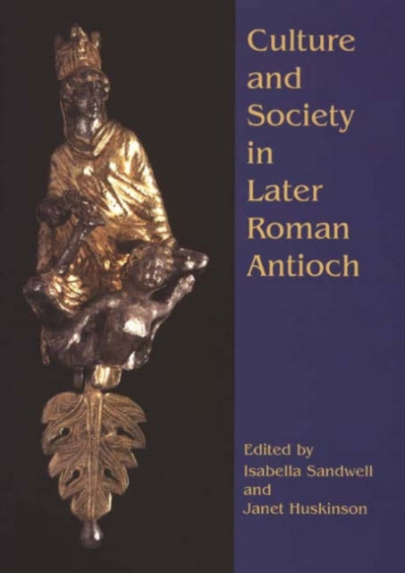 Culture and Society in Later Roman Antioch, Paperback / softback Book