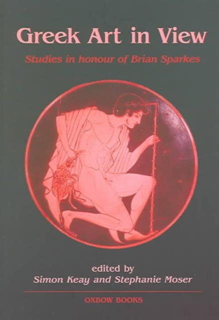 Greek art in view : Essays in honour of Brian Sparkes, Hardback Book