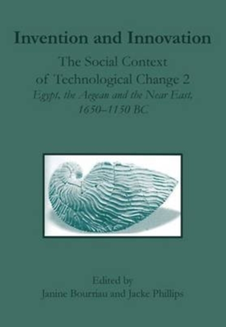 Invention and Innovation : The Social Context of Technological Change II, Egypt, the Aegean and the Near East, 1650-1150 B.C., Paperback / softback Book