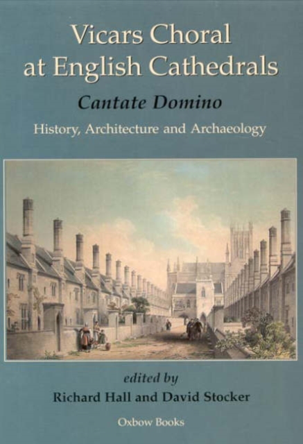 Vicars Choral at English Cathedrals : Cantate Domino: History, Architecture And Archaeology, Hardback Book