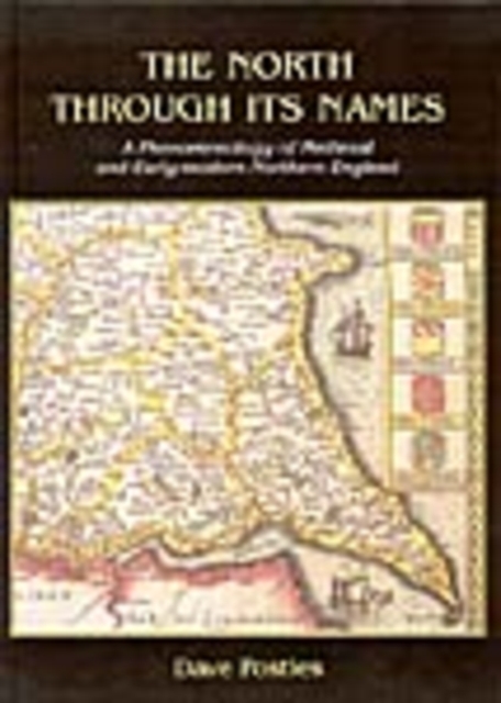 The North Through its Names : A Phenomenology of Medieval and Early-Modern Northern England, Hardback Book