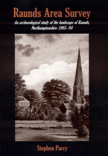 Raunds Area Survey : An archaeological study of the landscape of Raunds, Northamptonshire 1985-94, Hardback Book