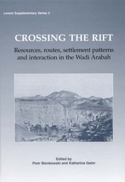 Crossing the Rift : Resources, Settlements Patterns and Interaction in the Wadi Arabah, Hardback Book