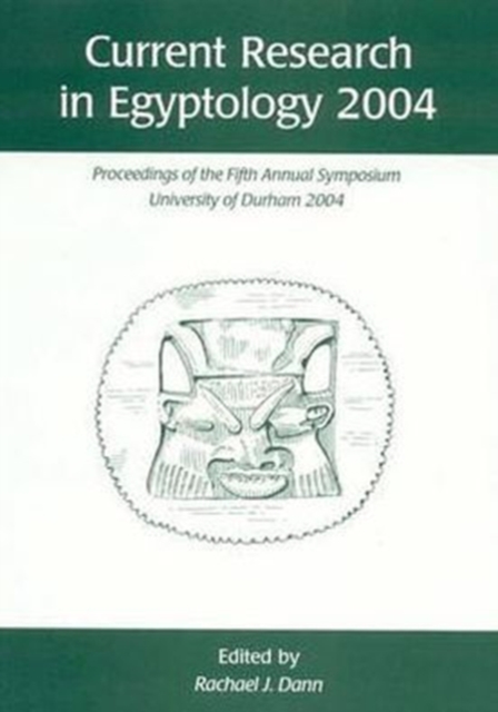 Current Research in Egyptology 5 (2004) : Proceedings of the Fifth Annual Symposium, Paperback / softback Book