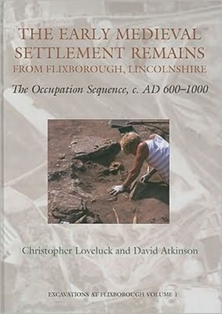 The Early Medieval Settlement Remains from Flixborough, Lincolnshire : The Occupation Sequence, c. AD 600-1000, Hardback Book