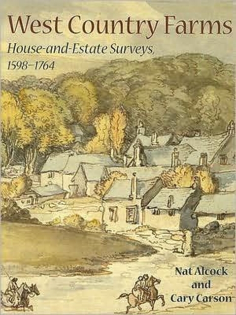 West Country Farms : House-and-Estate Surveys, 1598-1764, Hardback Book
