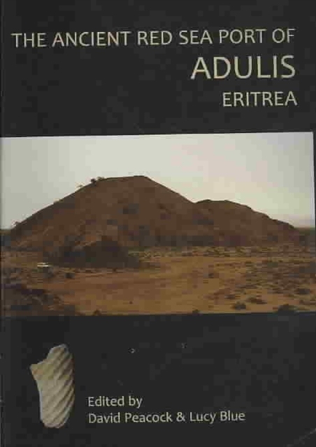 The Ancient Red Sea Port of Adulis, Eritrea Report of the Etritro-British Expedition, 2004-5, Paperback / softback Book