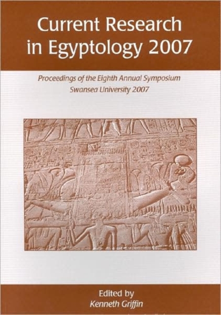 Current Research in Egyptology 8 (2007) : Proceedings of the Eighth Annual Conference, Paperback / softback Book